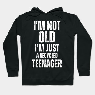 I'm not old, I'm just a recycled teenager, Funny quote Hoodie